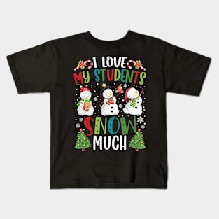 I Love My Students Snow Much Christmas Teacher Kids T-Shirt